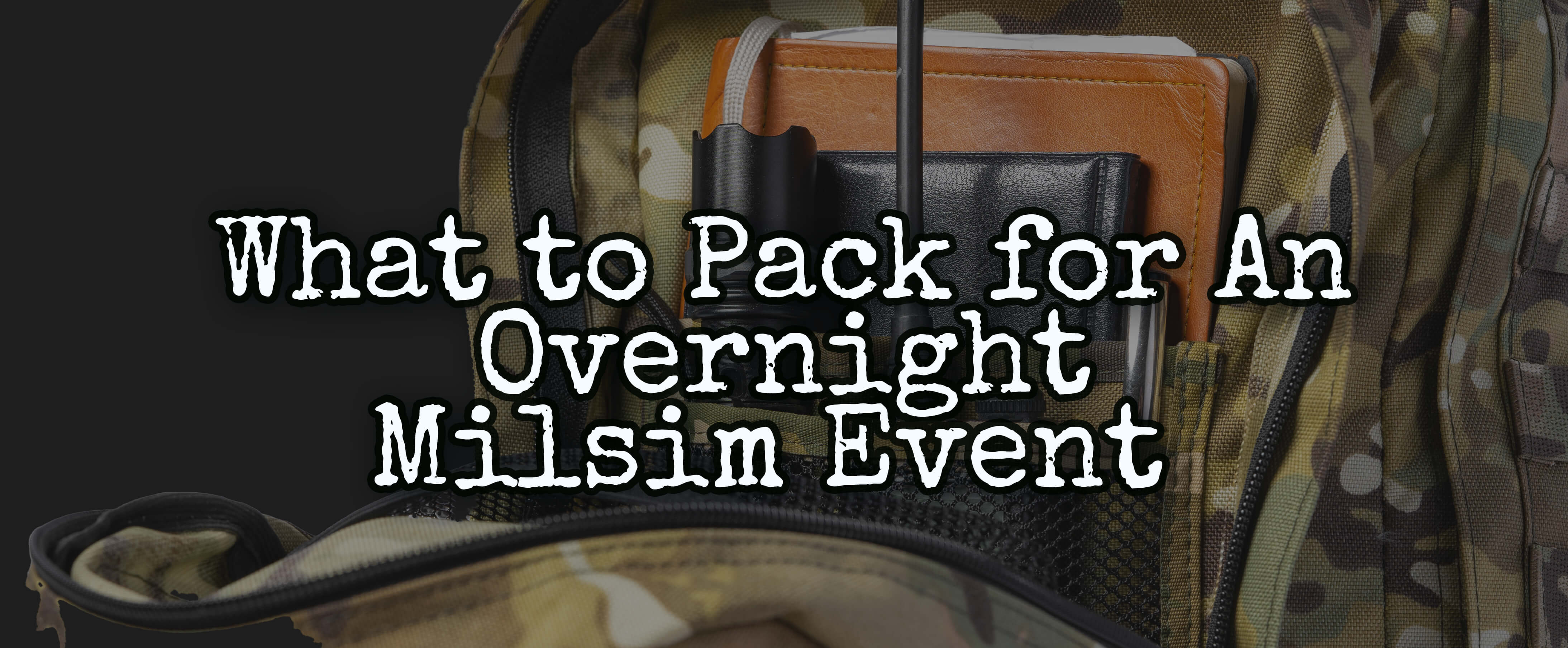 What to Pack For An Overnight Milsim Event