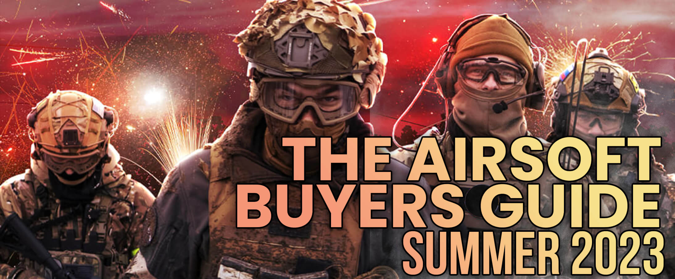 Airsoft Buyers Guide for Summer 2023